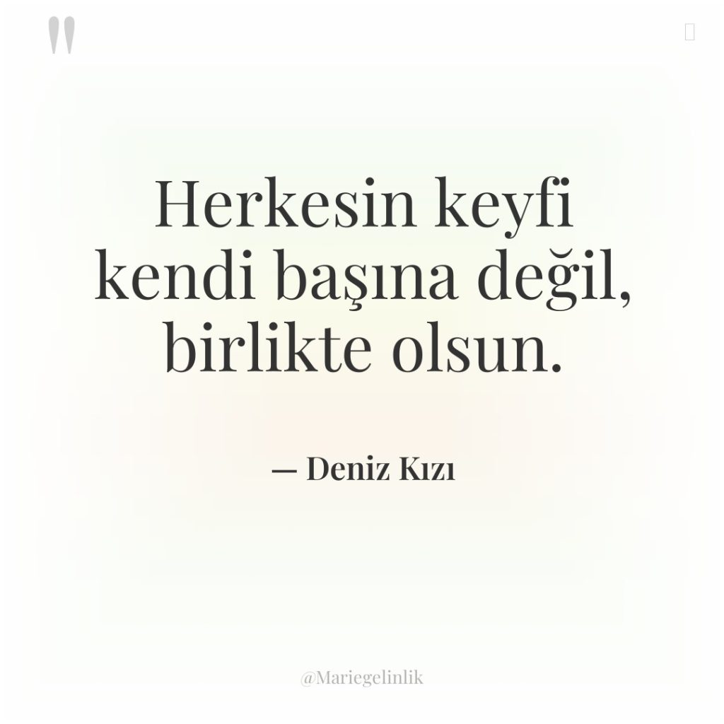 Herkesin keyfi kendi başına değil, birlikte olsun.