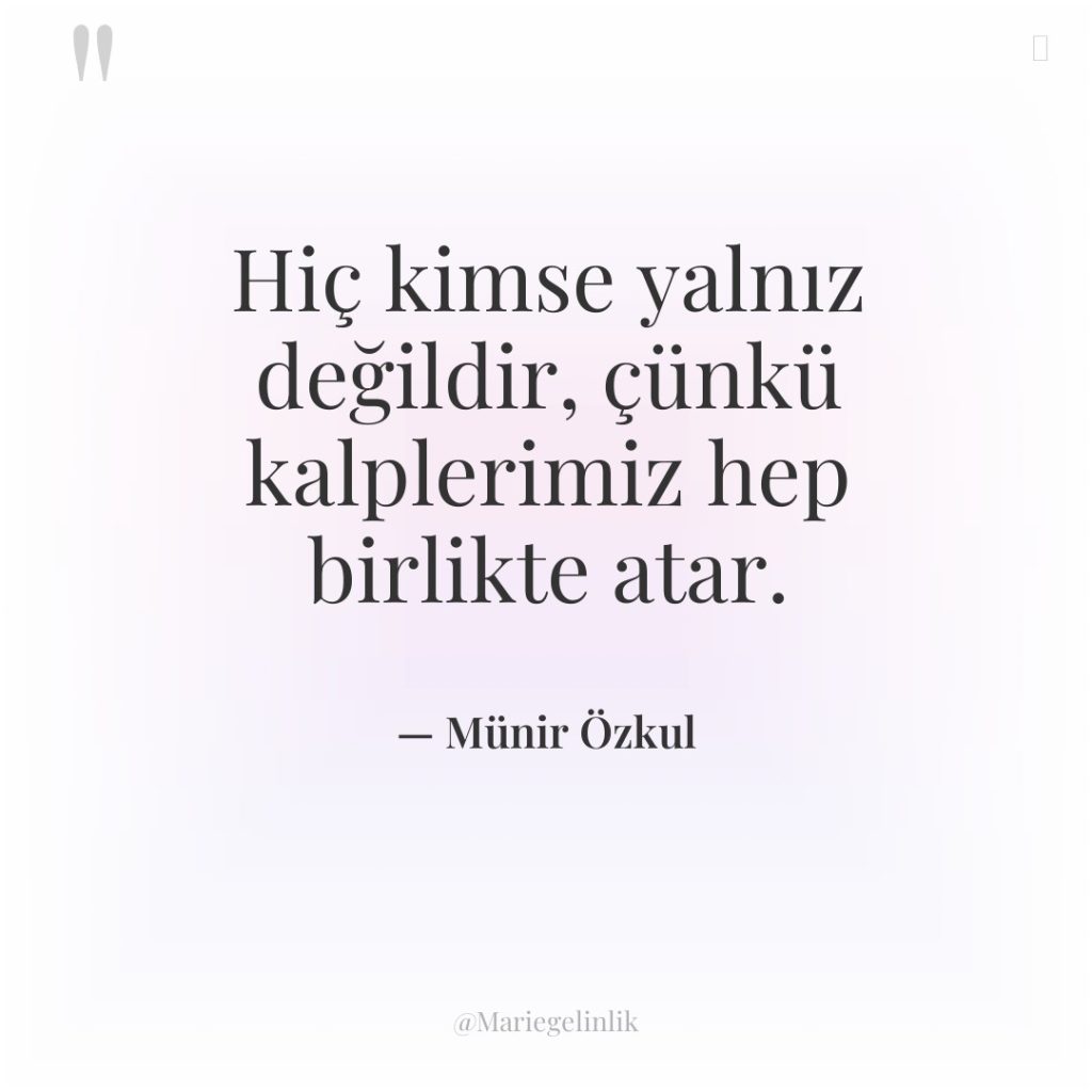 Hiç kimse yalnız değildir, çünkü kalplerimiz hep birlikte atar.