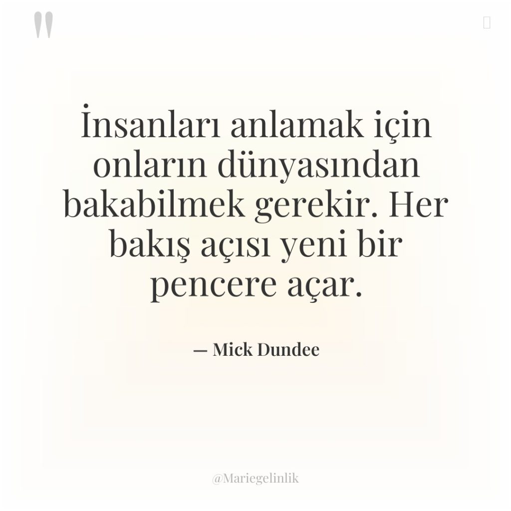 İnsanları anlamak için onların dünyasından bakabilmek gerekir. Her bakış açısı…