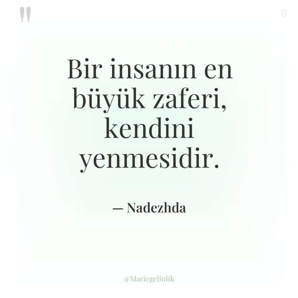 Bir insanın en büyük zaferi, kendini yenmesidir.