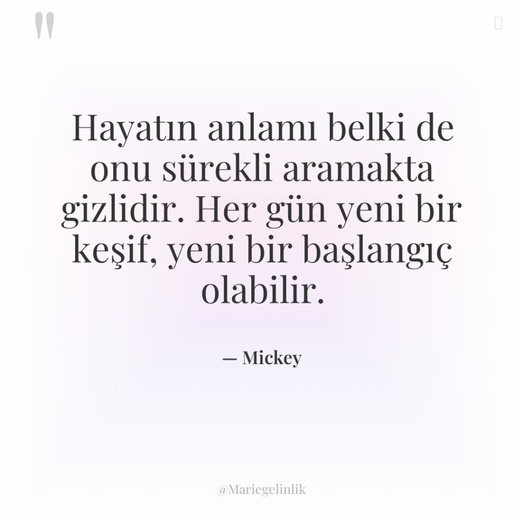 Hayatın anlamı belki de onu sürekli aramakta gizlidir. Her gün…