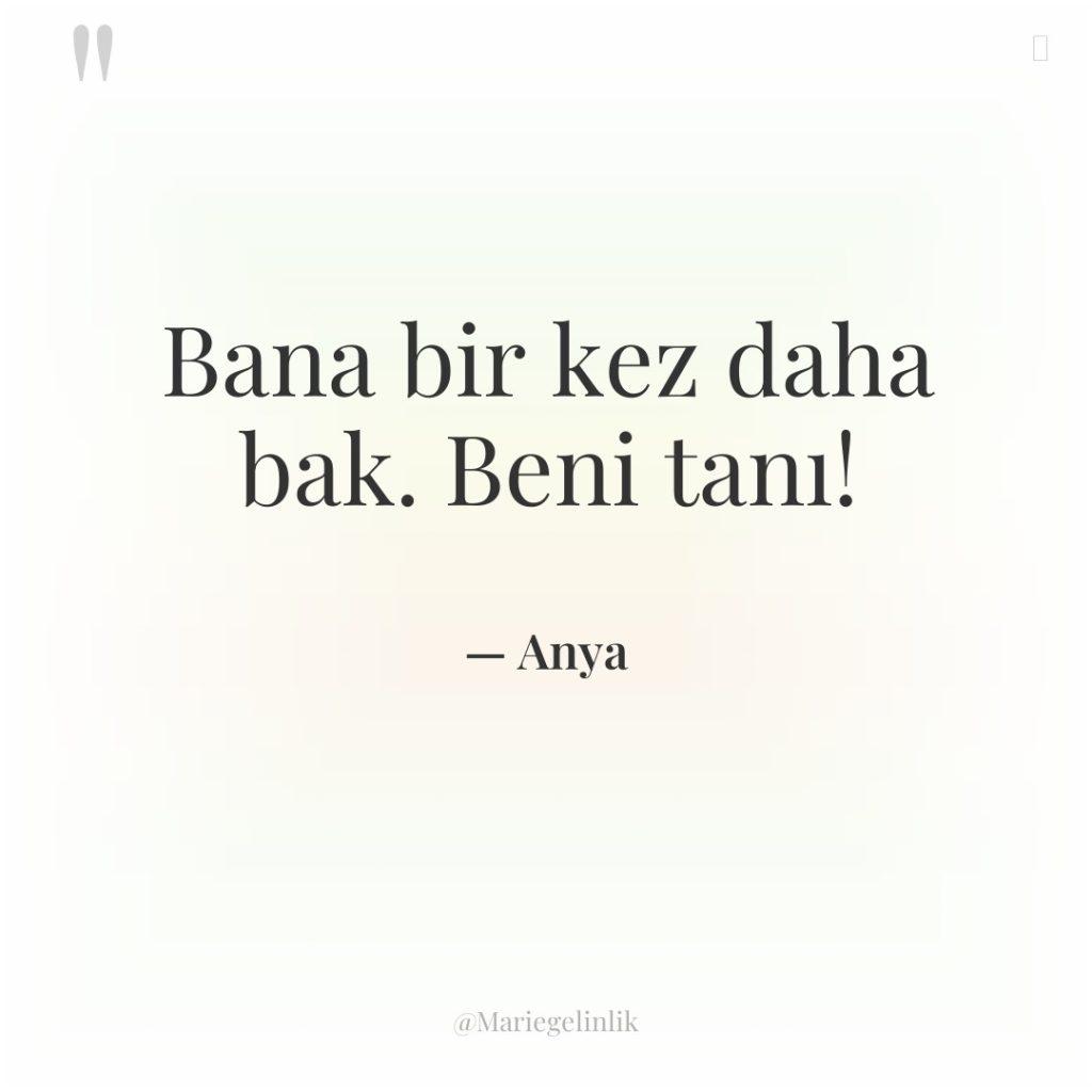 Bana bir kez daha bak. Beni tanı!