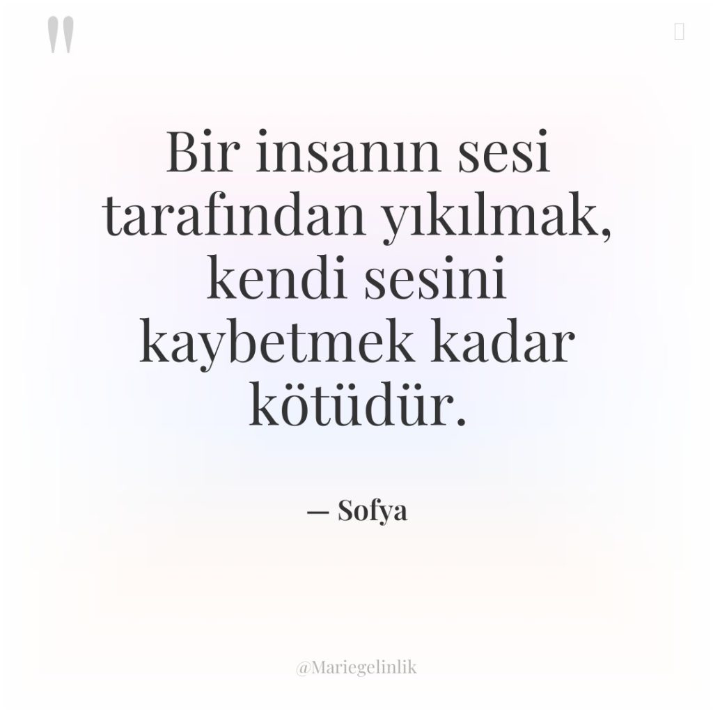 Bir insanın sesi tarafından yıkılmak, kendi sesini kaybetmek kadar kötüdür.