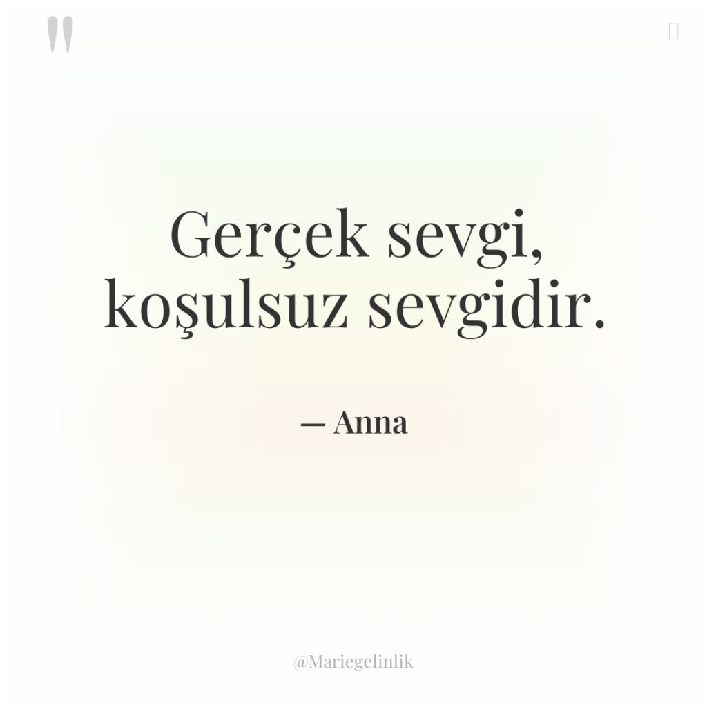 Gerçek sevgi, koşulsuz sevgidir.