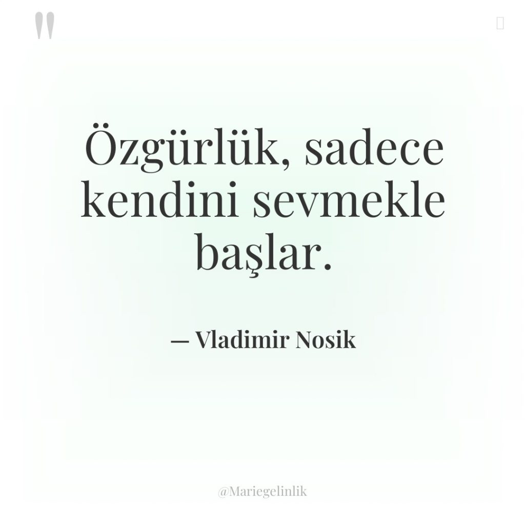 Özgürlük, sadece kendini sevmekle başlar.