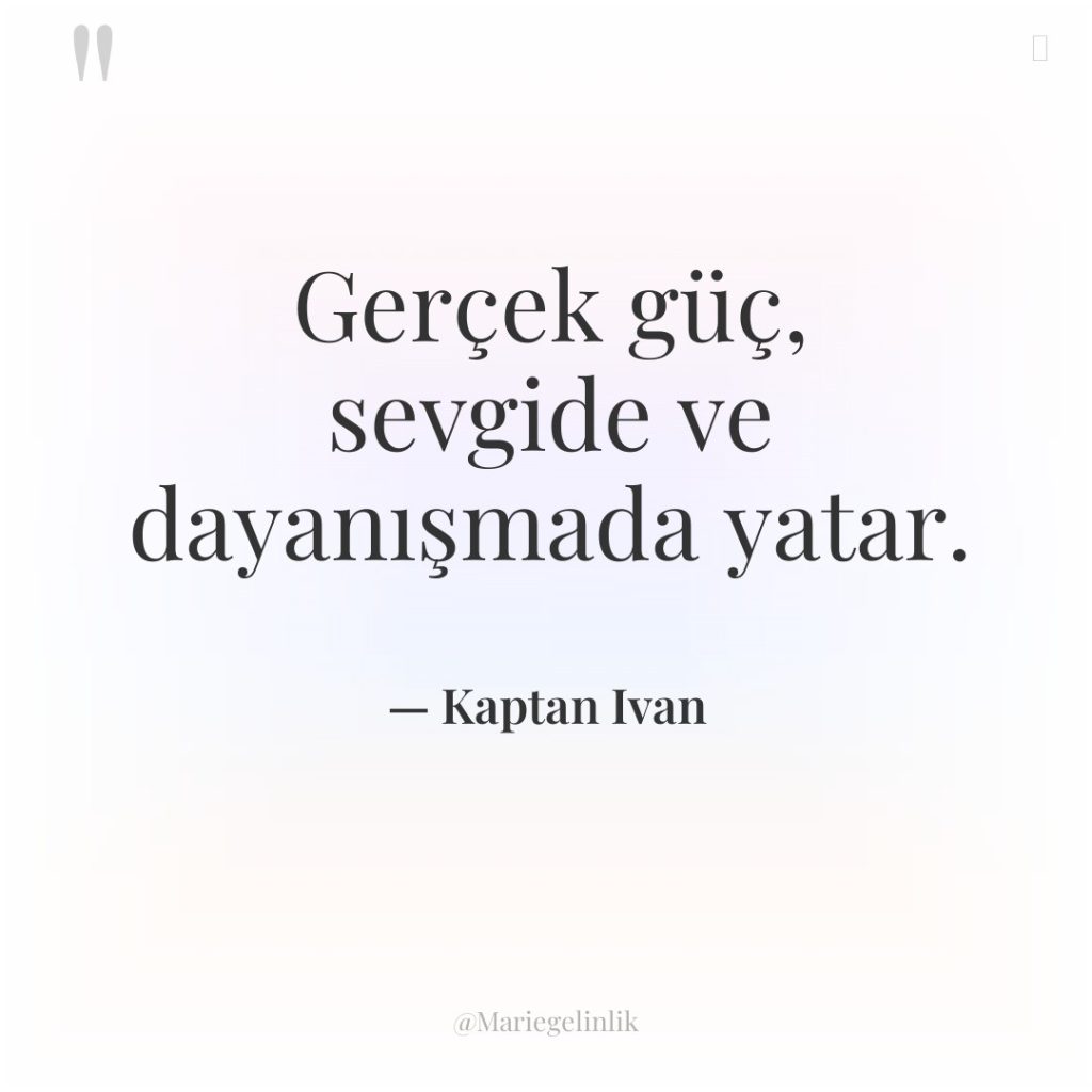 Gerçek güç, sevgide ve dayanışmada yatar.