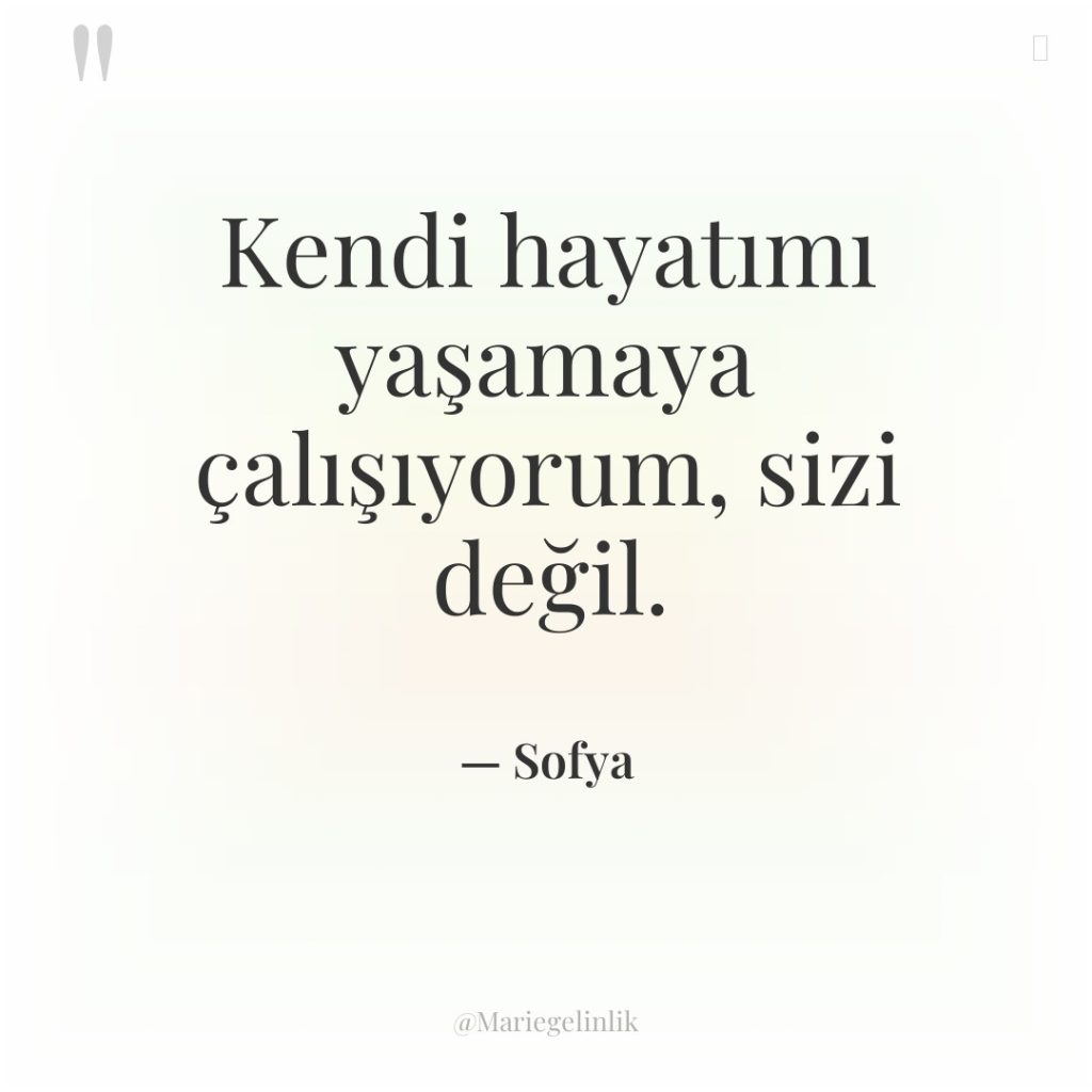 Kendi hayatımı yaşamaya çalışıyorum, sizi değil.