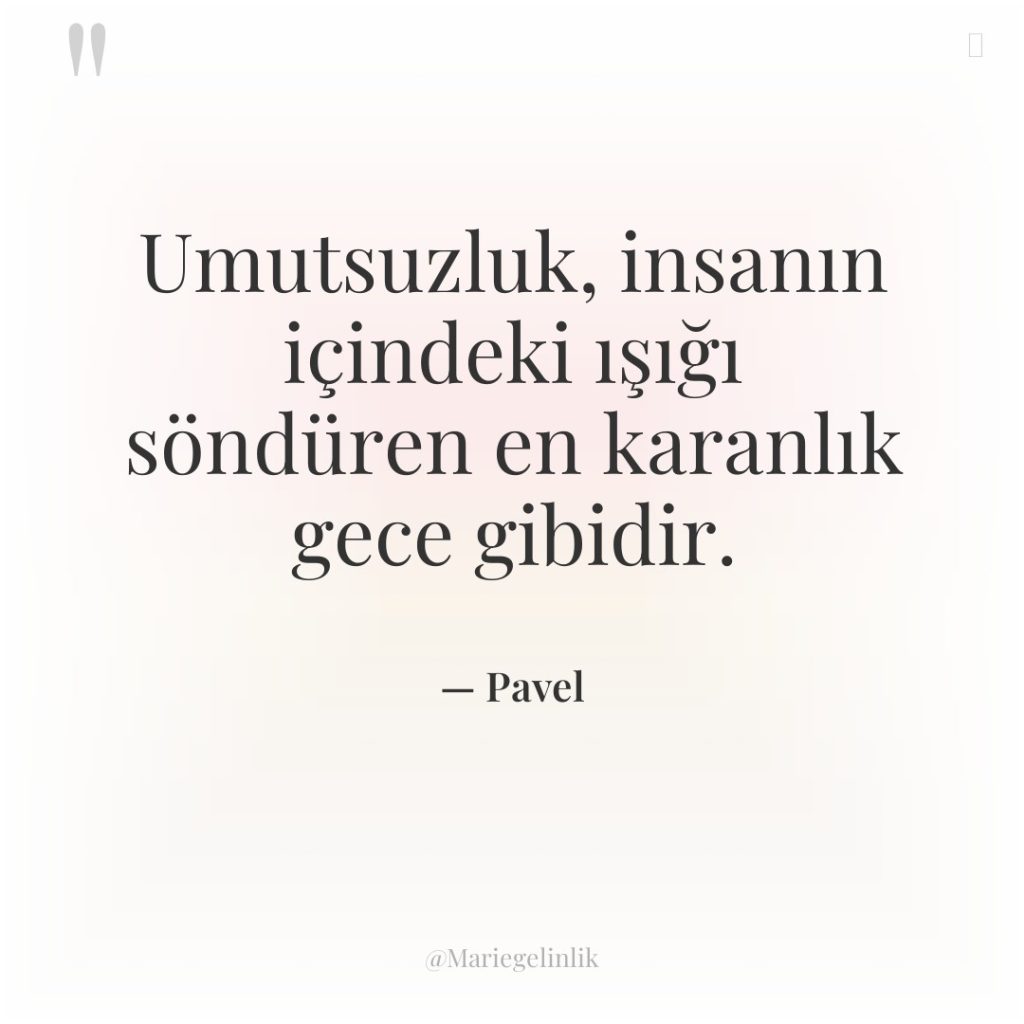 Umutsuzluk, insanın içindeki ışığı söndüren en karanlık gece gibidir.