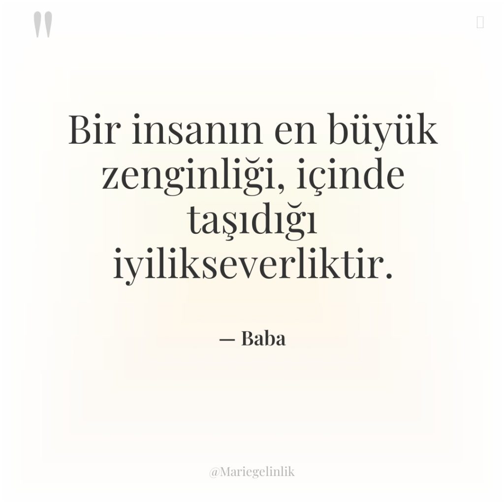 Bir insanın en büyük zenginliği, içinde taşıdığı iyilikseverliktir.