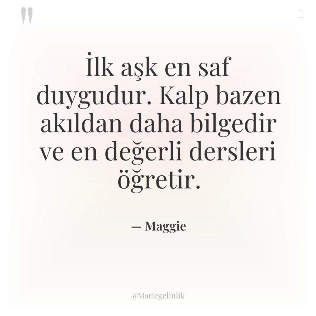 İlk aşk en saf duygudur. Kalp bazen akıldan daha bilgedir…