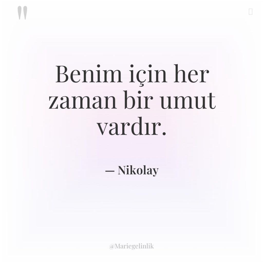 Benim için her zaman bir umut vardır.