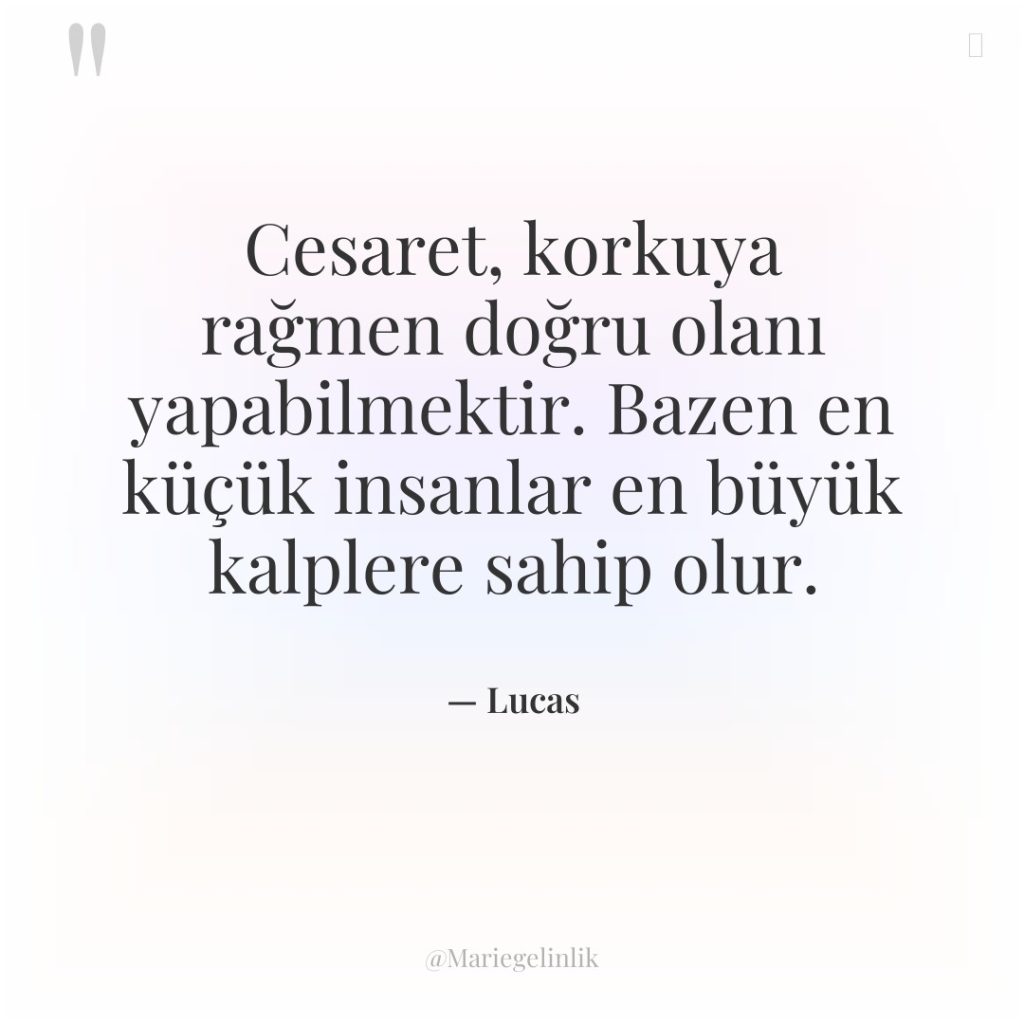 Cesaret, korkuya rağmen doğru olanı yapabilmektir. Bazen en küçük insanlar…