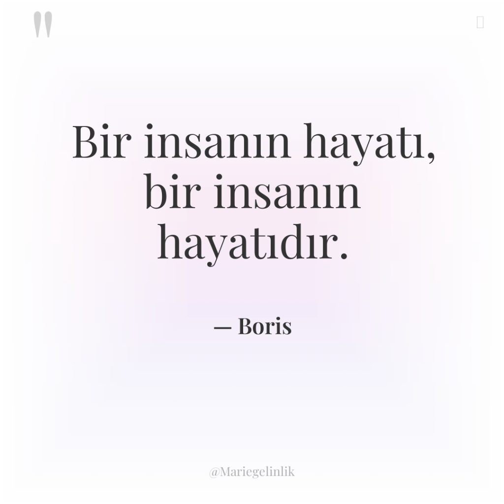 Bir insanın hayatı, bir insanın hayatıdır.