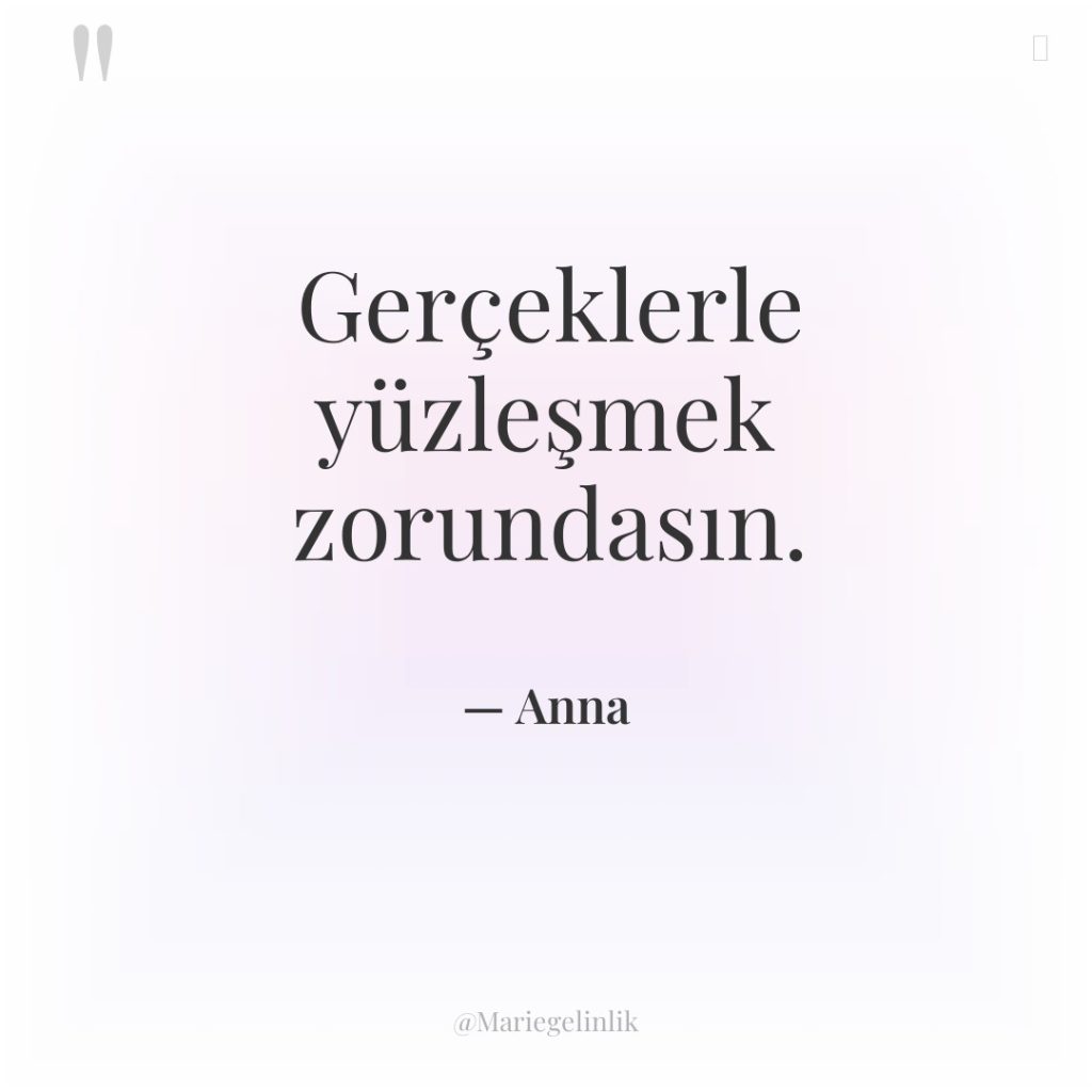 Gerçeklerle yüzleşmek zorundasın.