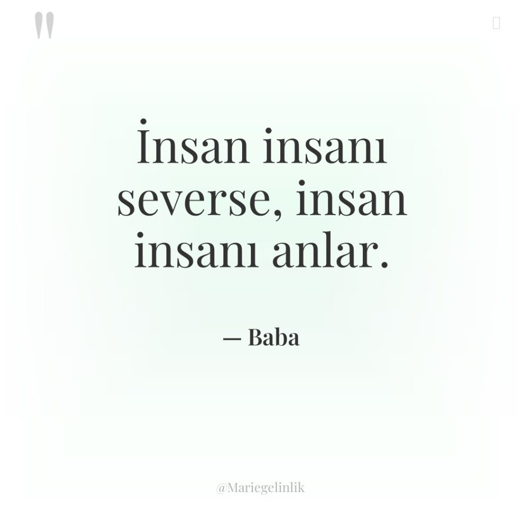 İnsan insanı severse, insan insanı anlar.