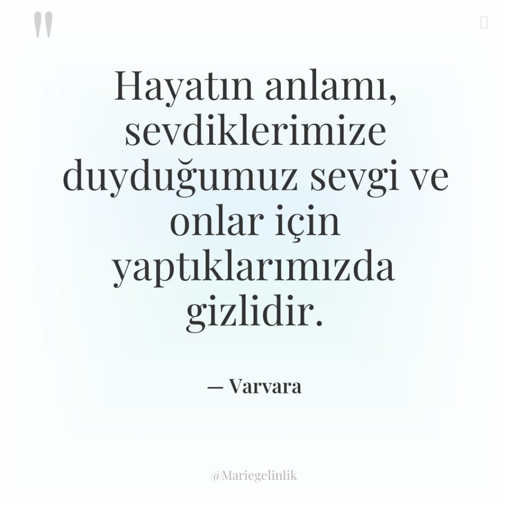 Hayatın anlamı, sevdiklerimize duyduğumuz sevgi ve onlar için yaptıklarımızda gizlidir.