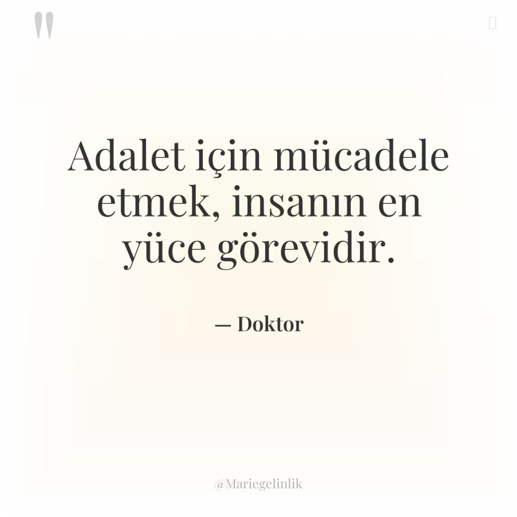 Adalet için mücadele etmek, insanın en yüce görevidir.