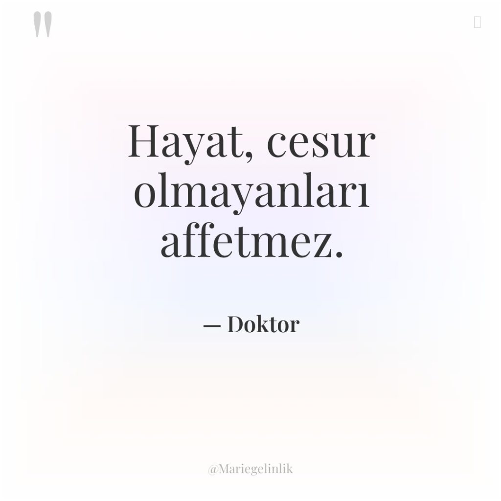 Hayat, cesur olmayanları affetmez.