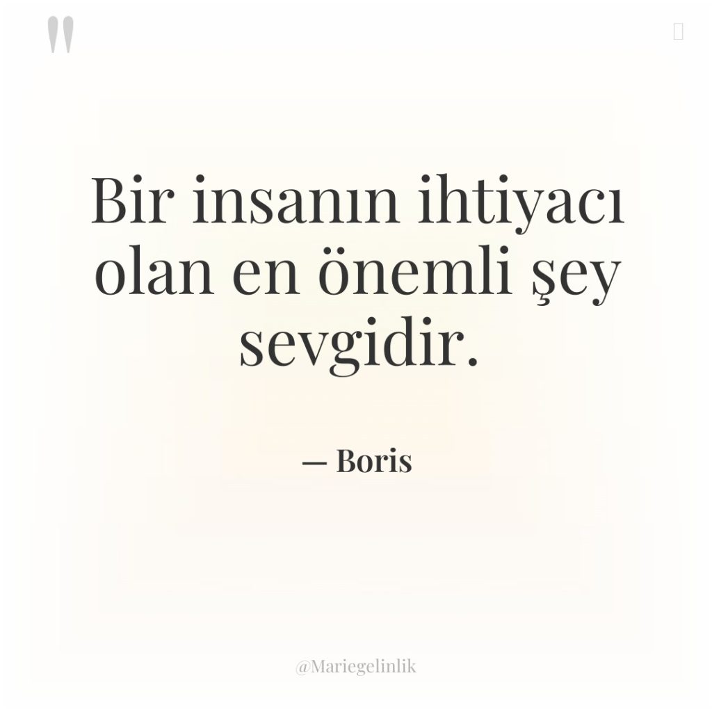 Bir insanın ihtiyacı olan en önemli şey sevgidir.