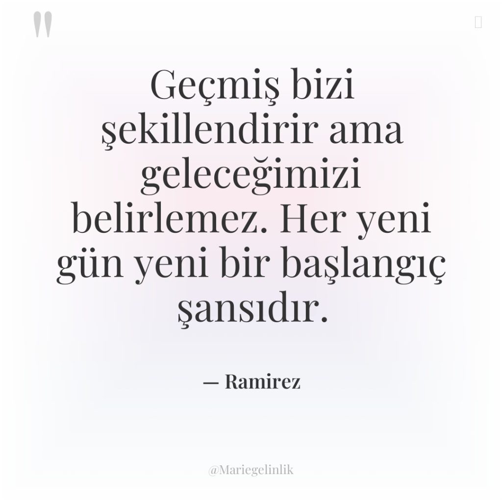 Geçmiş bizi şekillendirir ama geleceğimizi belirlemez. Her yeni gün yeni…