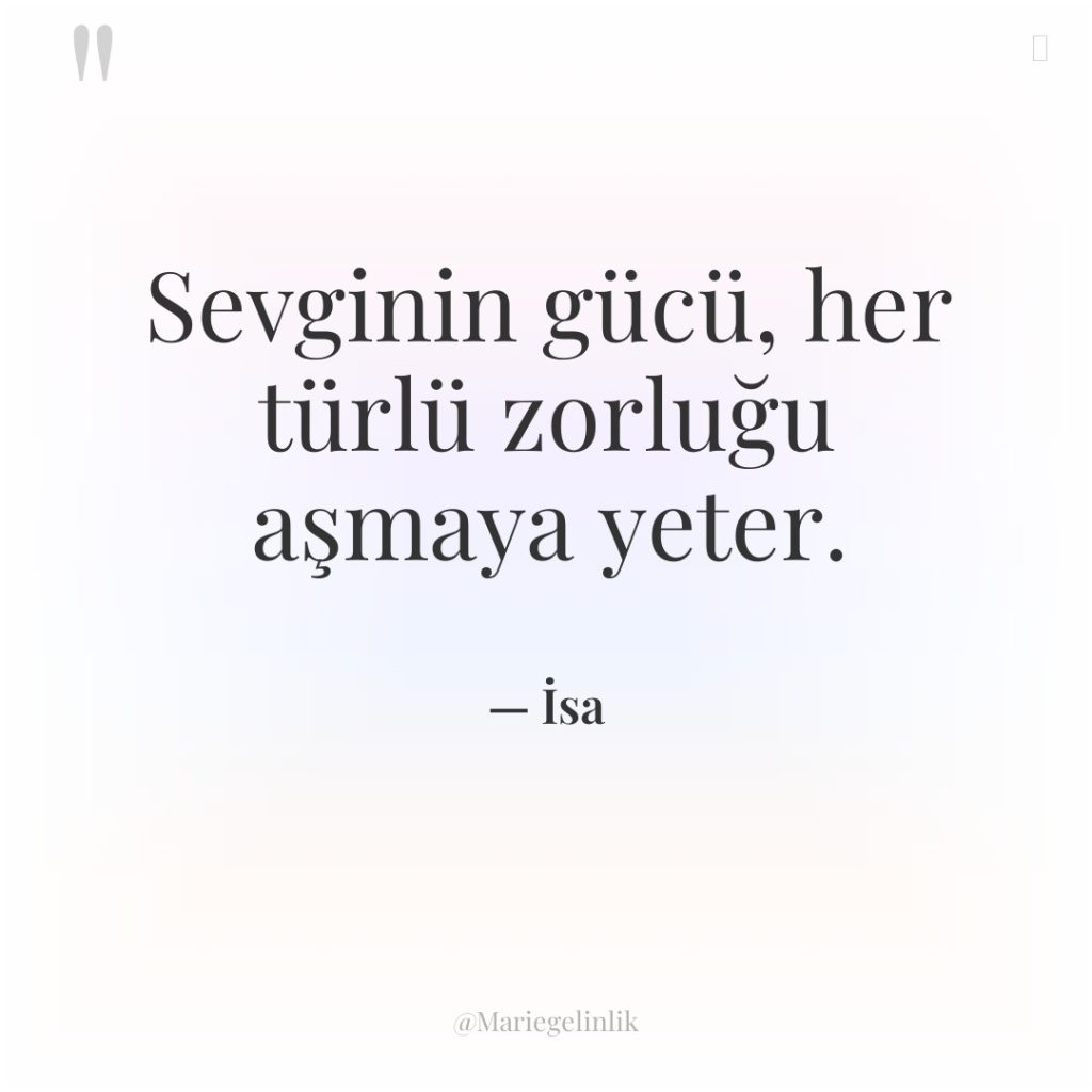 Sevginin gücü, her türlü zorluğu aşmaya yeter.