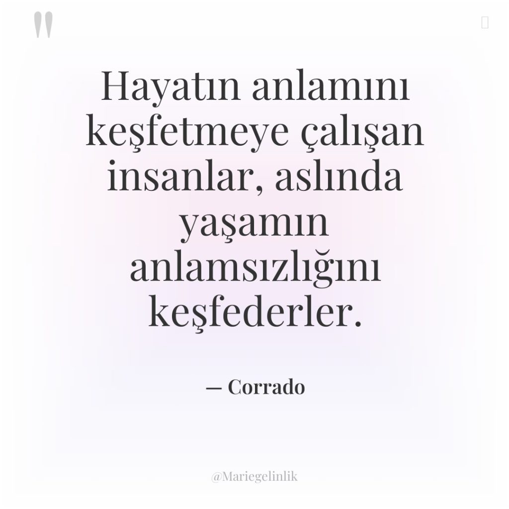 Hayatın anlamını keşfetmeye çalışan insanlar, aslında yaşamın anlamsızlığını keşfederler.