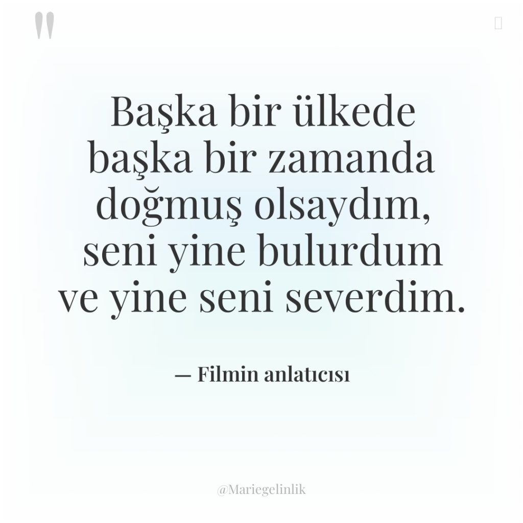 Başka bir ülkede başka bir zamanda doğmuş olsaydım, seni yine…