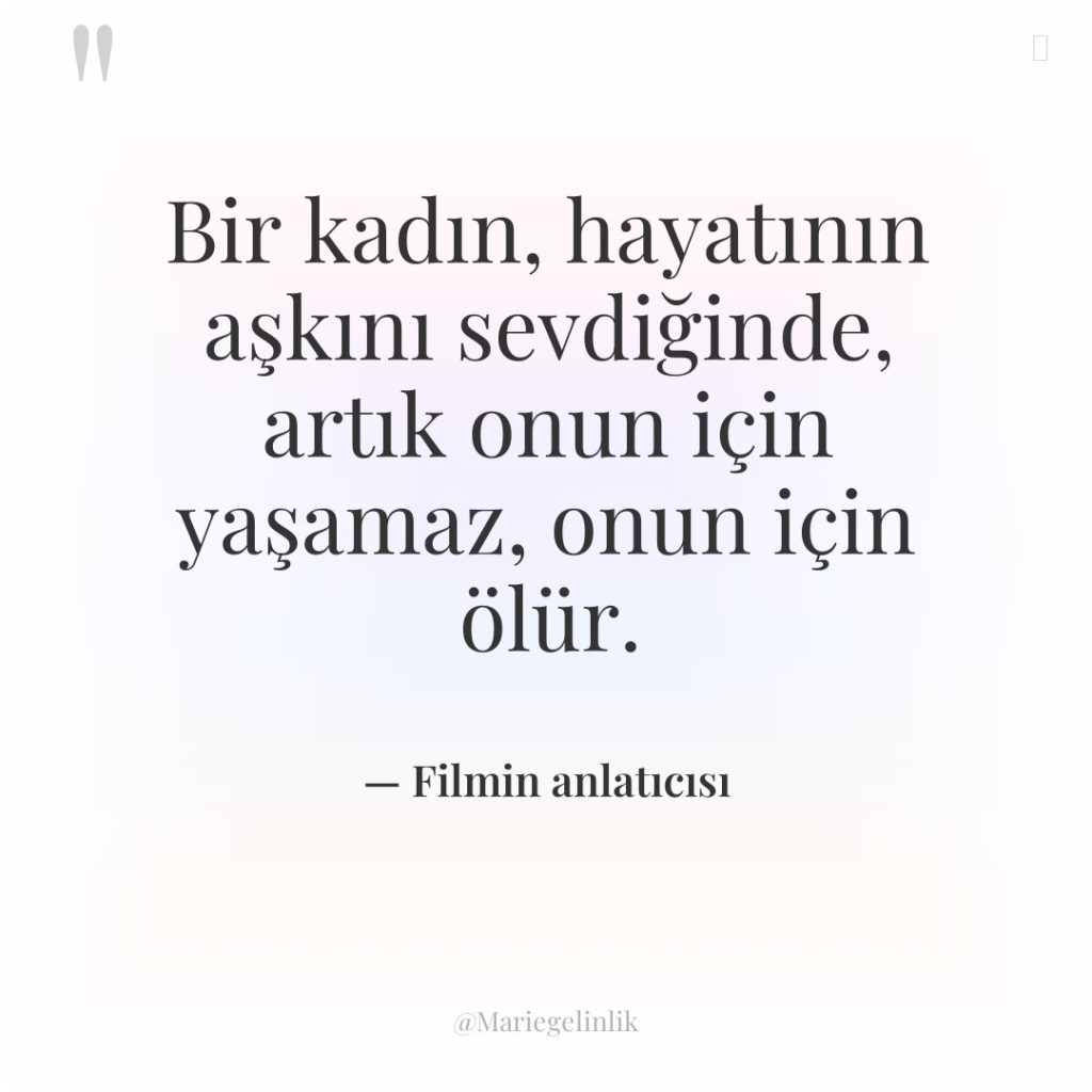 Bir kadın, hayatının aşkını sevdiğinde, artık onun için yaşamaz, onun…