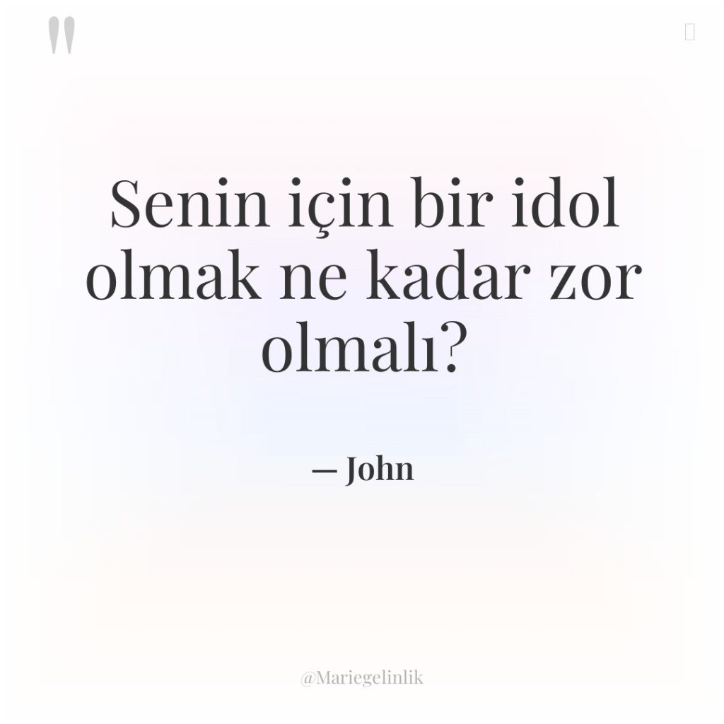Senin için bir idol olmak ne kadar zor olmalı?