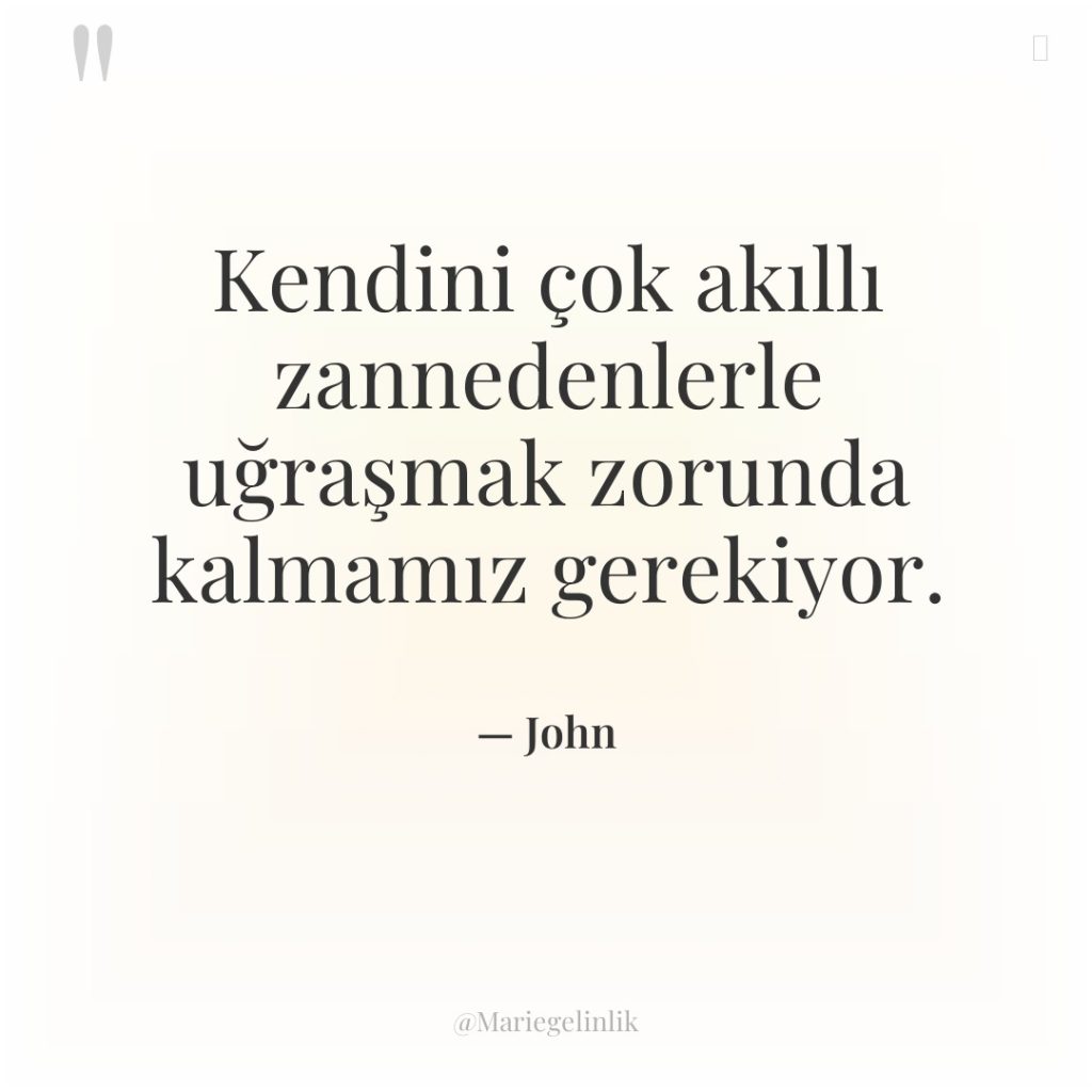 Kendini çok akıllı zannedenlerle uğraşmak zorunda kalmamız gerekiyor.