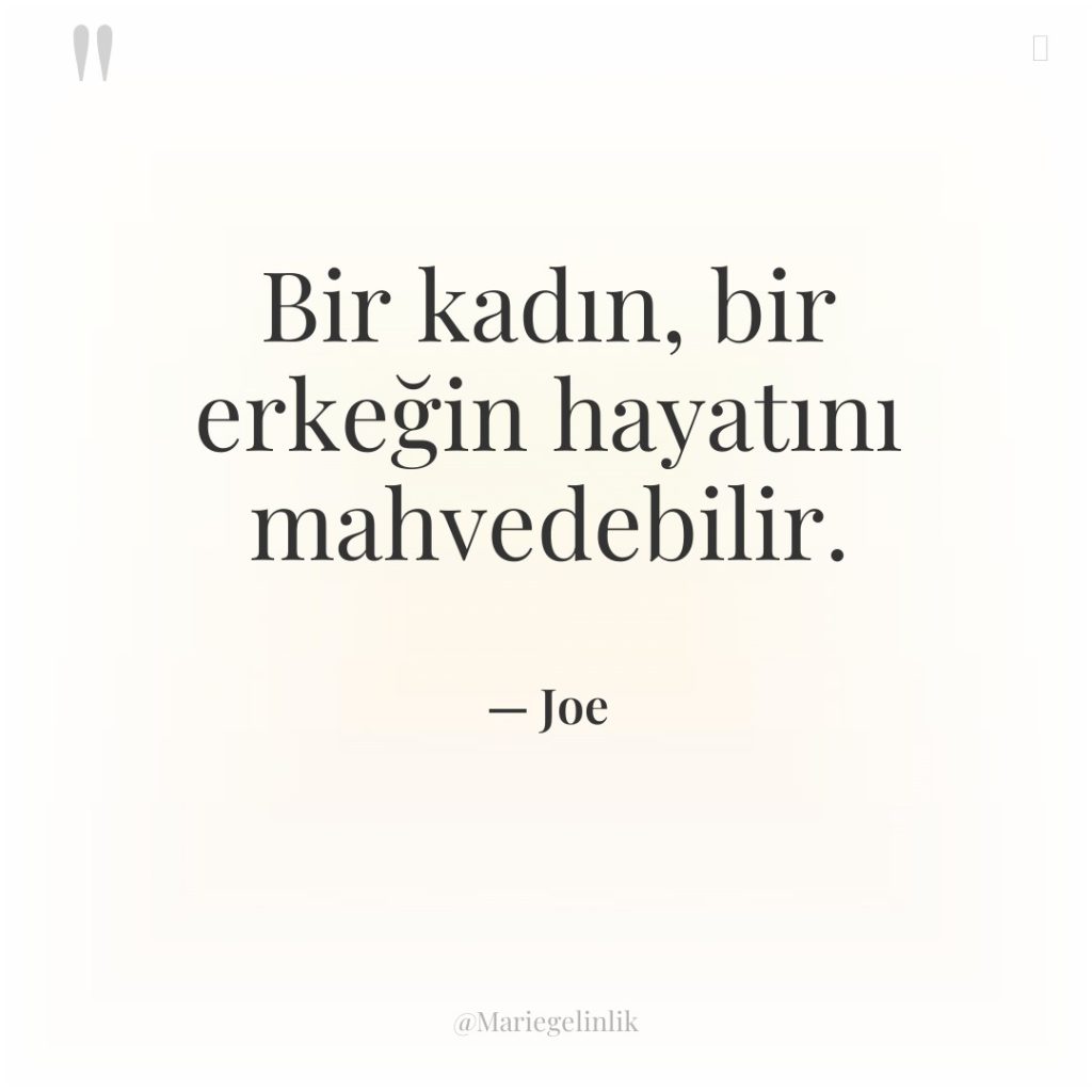 Bir kadın, bir erkeğin hayatını mahvedebilir.