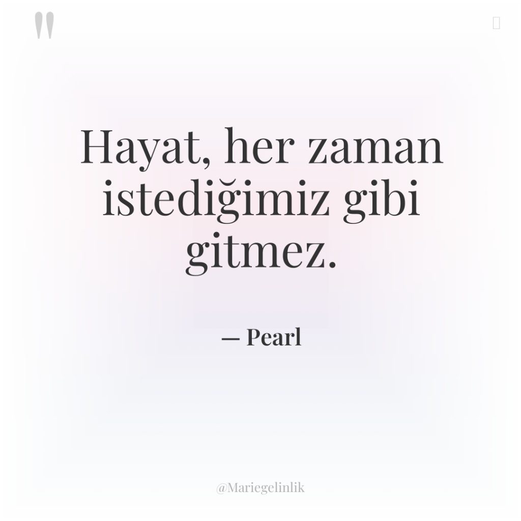 Hayat, her zaman istediğimiz gibi gitmez.