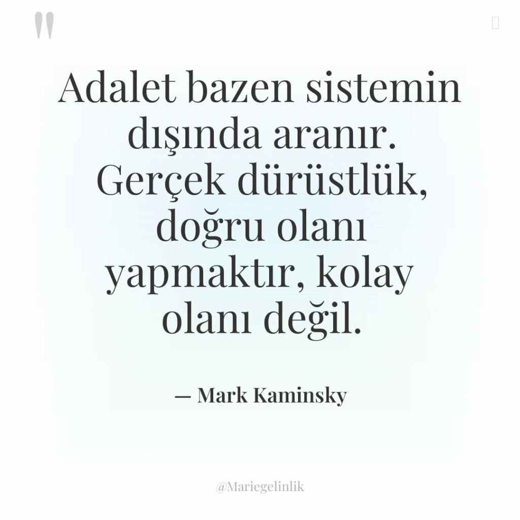 Adalet bazen sistemin dışında aranır. Gerçek dürüstlük, doğru olanı yapmaktır,…