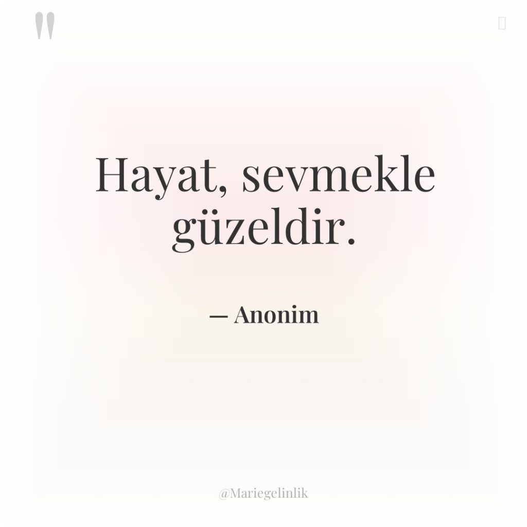 Hayat, sevmekle güzeldir.