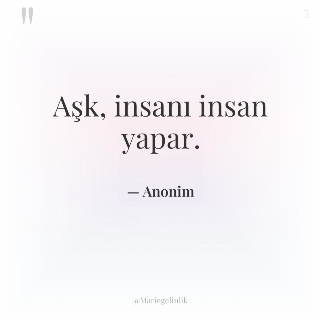 Aşk, insanı insan yapar.