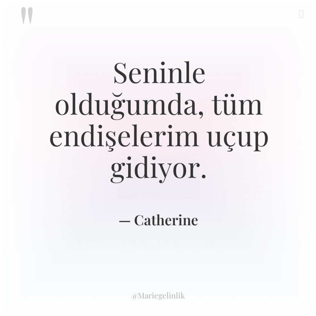 Seninle olduğumda, tüm endişelerim uçup gidiyor.