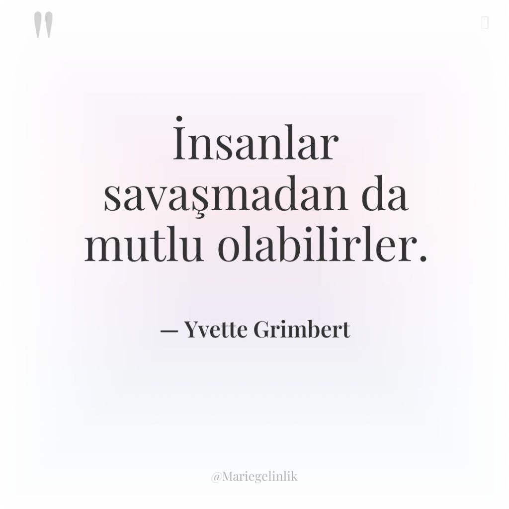 İnsanlar savaşmadan da mutlu olabilirler.