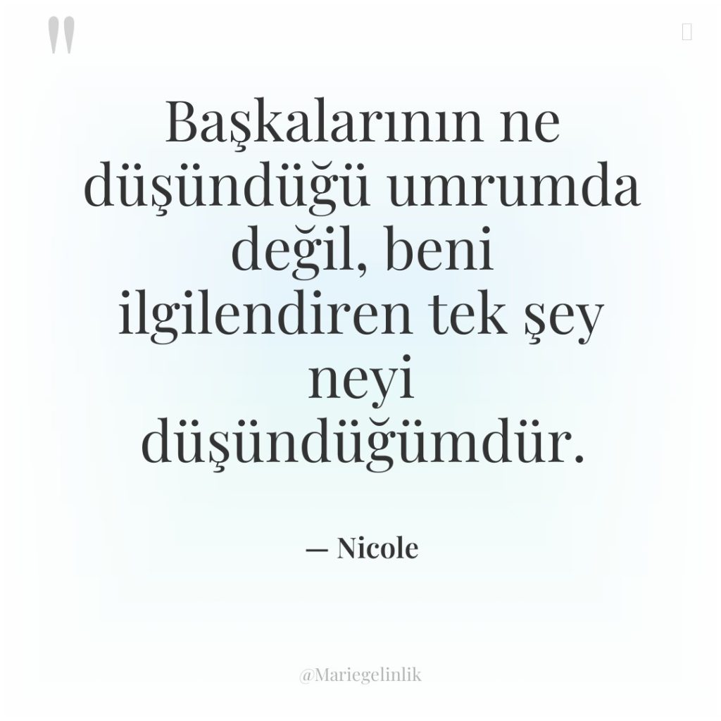 Başkalarının ne düşündüğü umrumda değil, beni ilgilendiren tek şey neyi…