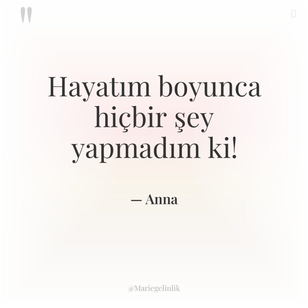 Hayatım boyunca hiçbir şey yapmadım ki!