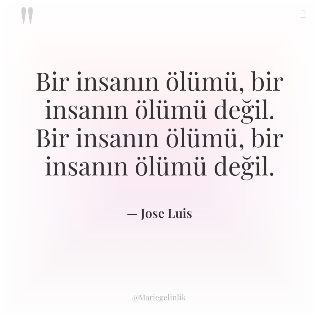 Bir insanın ölümü, bir insanın ölümü değil. Bir insanın ölümü,…