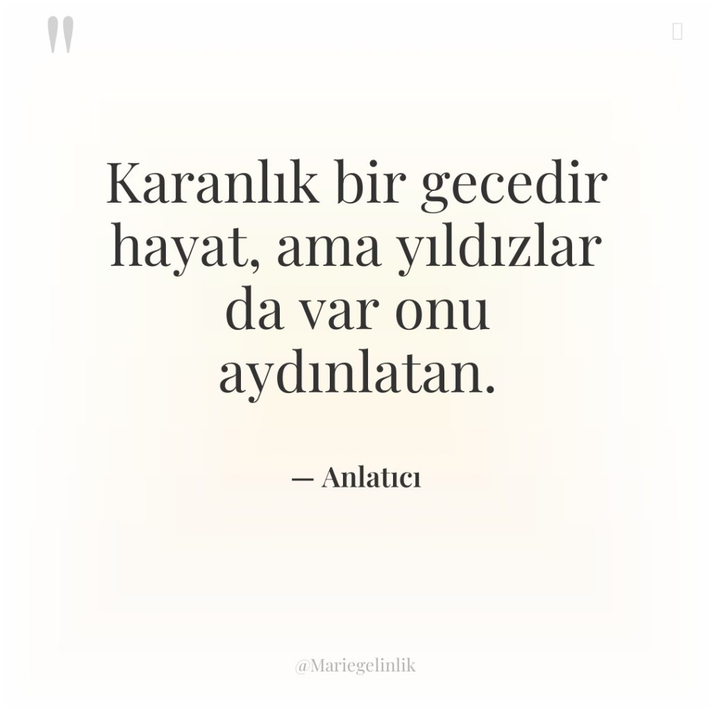 Karanlık bir gecedir hayat, ama yıldızlar da var onu aydınlatan.