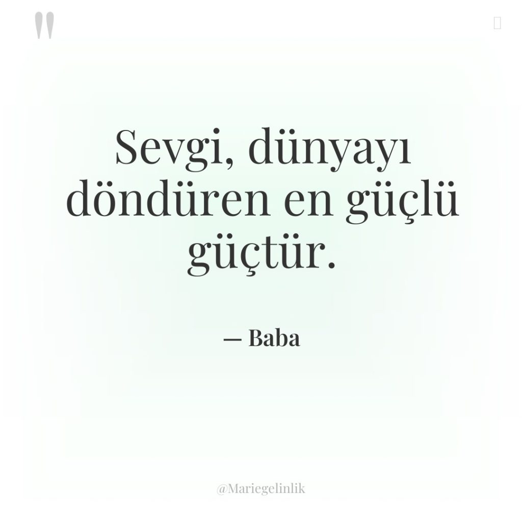 Sevgi, dünyayı döndüren en güçlü güçtür.