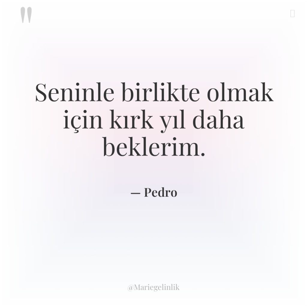 Seninle birlikte olmak için kırk yıl daha beklerim.