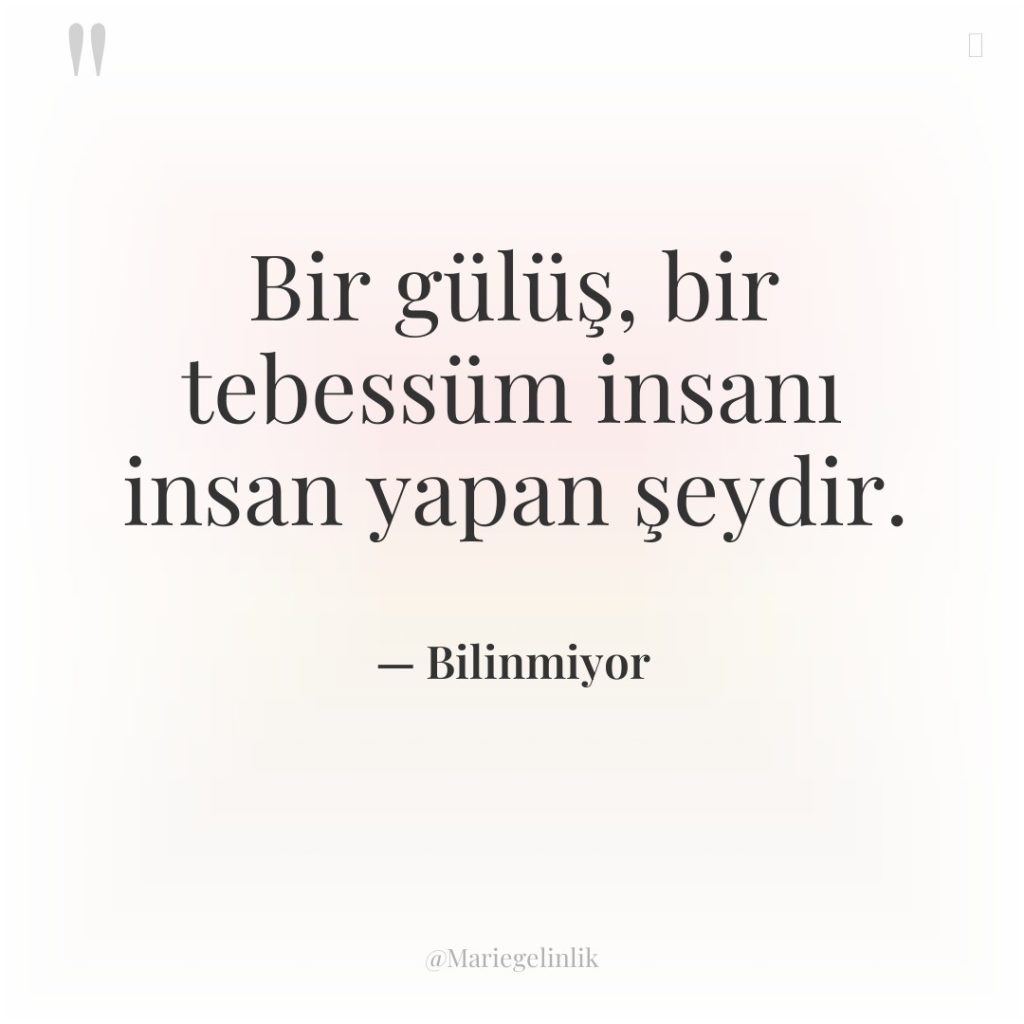 Bir gülüş, bir tebessüm insanı insan yapan şeydir.