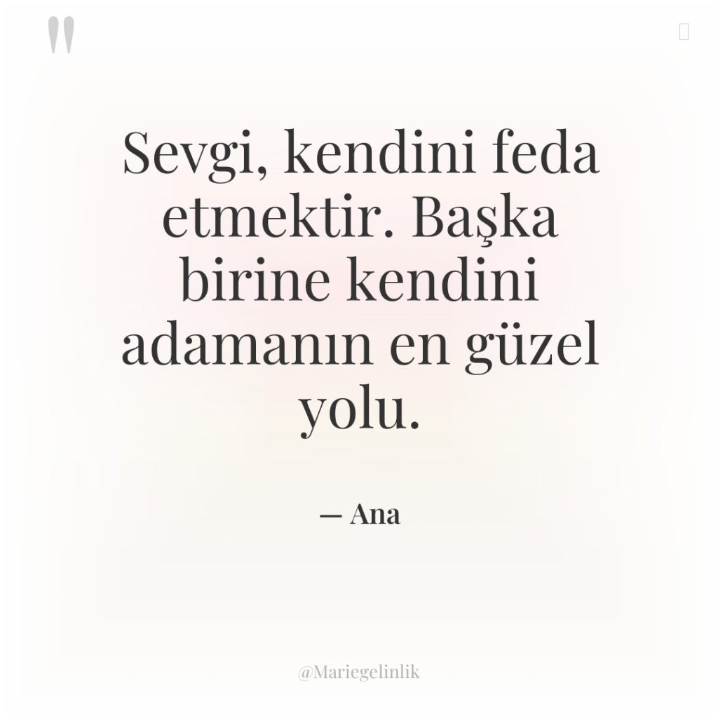 Sevgi, kendini feda etmektir. Başka birine kendini adamanın en güzel…