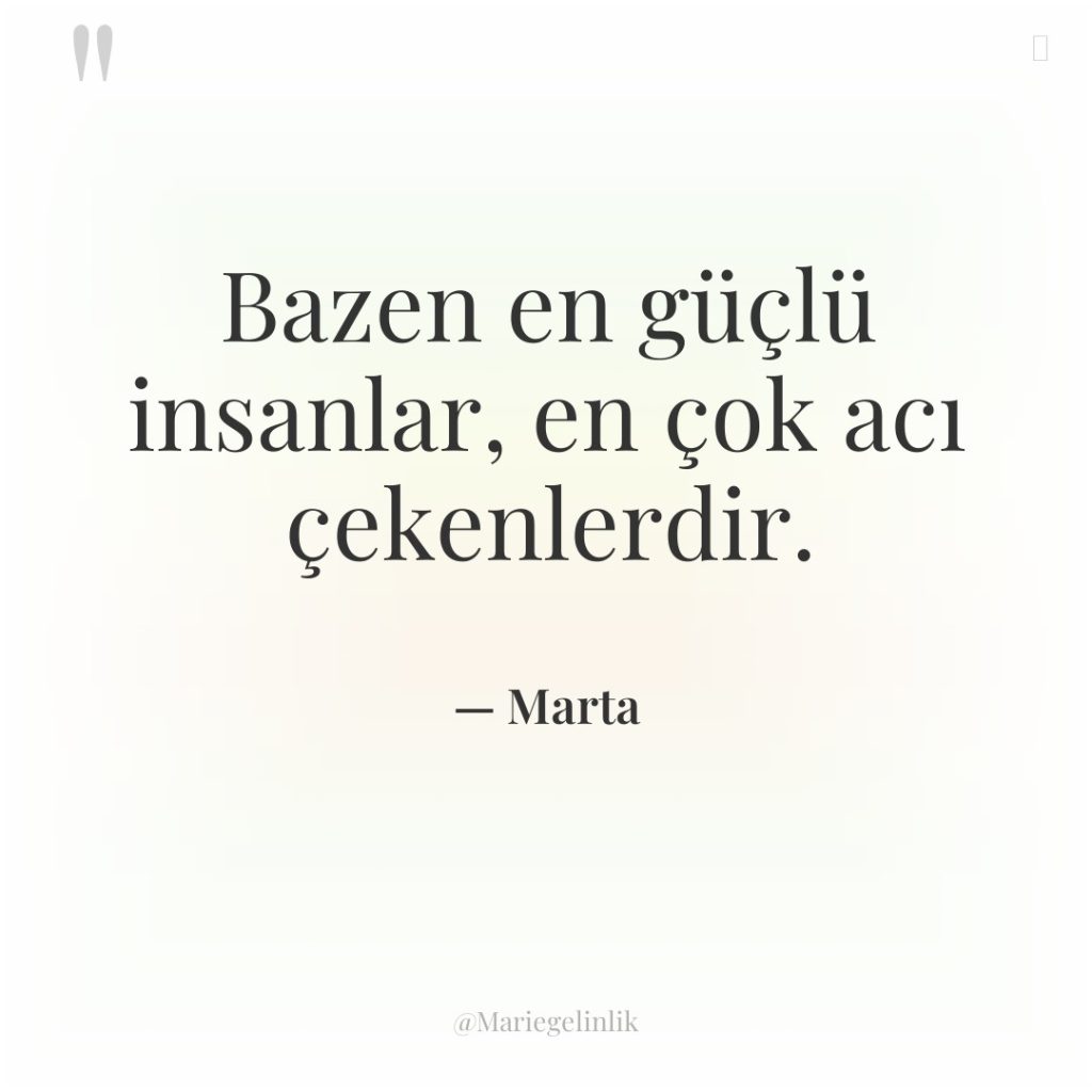 Bazen en güçlü insanlar, en çok acı çekenlerdir.
