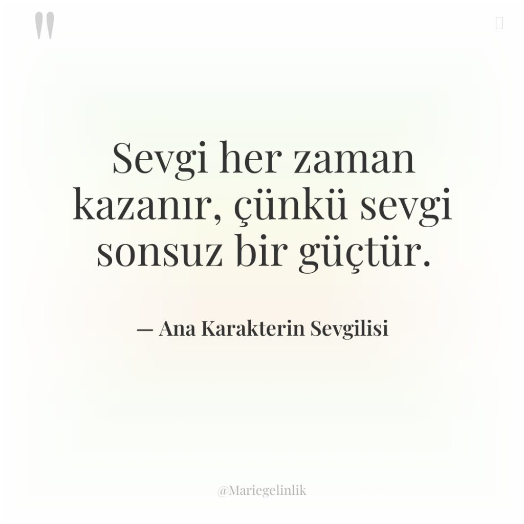 Sevgi her zaman kazanır, çünkü sevgi sonsuz bir güçtür.