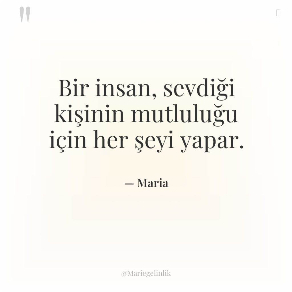 Bir insan, sevdiği kişinin mutluluğu için her şeyi yapar.