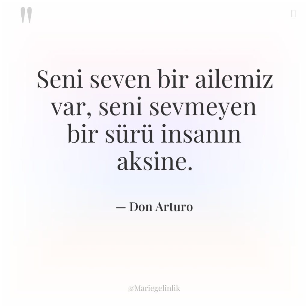 Seni seven bir ailemiz var, seni sevmeyen bir sürü insanın…