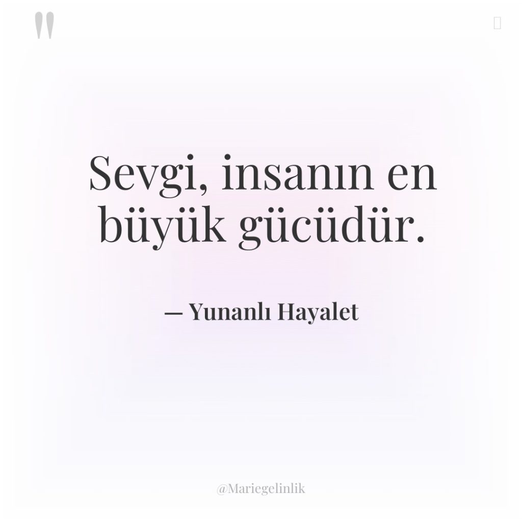 Sevgi, insanın en büyük gücüdür.